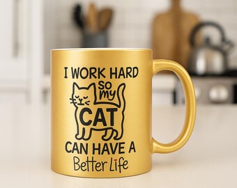 Funny Cat Lover Mug: I Work Hard So My Cat Can Have a Better Life