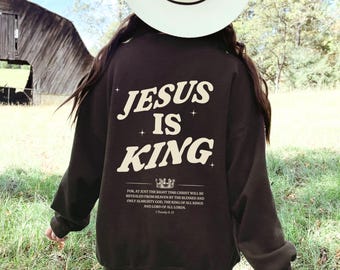 Jesus is King Sweatshirt, Christian Sweatshirt, Jesus Sweater, Jesus Hoodie, Christian Merch, Christian Apparel, Gift for Him, Gift for Her