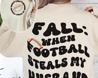 Funny Football Season Sweatshirt, Football Sweater for Wife, When Football Steals My Husband Sweatshirt, Fall Sweater, Football Season Gift