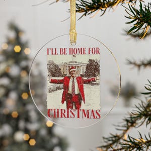 Trump I&#39;ll Be Home for Christmas Ornament, Donald Trump 2024, White House, Holiday decor, Political ornament, Election Souvenir, Holiday