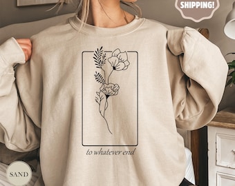 Throne Of Glass Flower Aelin Quote Sweatshirt, Throne Of Glass sweater, Gift for her To Whatever End Throne Of Glass,The Thirteen Sweatshirt