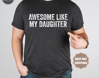 Awesome Like My Daughter Shirt, Daughter Gift, Husband Shirt, Father's Day Gift, Gift for Him, Distressed Dad Shirt, Funny Shirt Men,New Dad