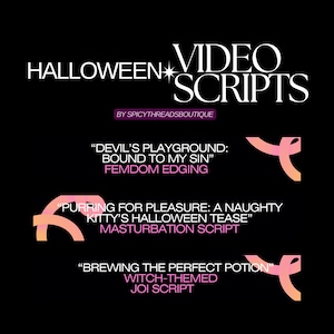 May include: Black graphic with the words "HALLOWEEN VIDEO SCRIPTS" in white. The text is accompanied by three script titles: "DEVIL'S PLAYGROUND: BOUND TO MY SIN", "PURRING FOR PLEASURE: A NAUGHTY KITTY'S HALLOWEEN TEASE", and "BREWING THE PERFECT POTION".