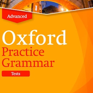 May include: An orange and yellow graphic with the text "Oxford Practice Grammar" in white and red. The word "Advanced" is in a red banner at the top, and "Tests" is in a red banner at the bottom. The background features an archway.