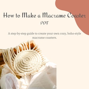 May include: Cream-colored macrame coaster with a spiral design, resting on white fabric. The image includes text: "How to Make a Macrame Coaster PDF" and "A step-by-step guide to create your own cozy, boho-style macrame coasters."