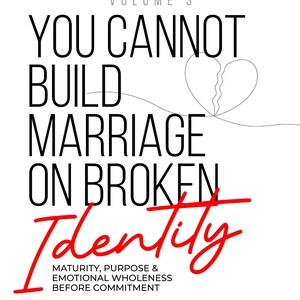 May include: A book cover with a white background and black text that reads "YOU CANNOT BUILD MARRIAGE ON BROKEN Identity." The word "Identity" is in red script. The book is part of the "Before Saying 'I Do' Series."