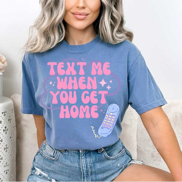 shirt not included)Text me when you get Home - Matte Clear Film Transfer