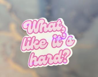 90s/ Y2K Holographic Sticker/ “What, like it’s hard?” Millenial decal