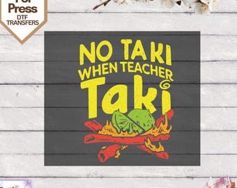 No Taki When Teacher Ready To Press,Funny Teacher Dtf Transfers,  Teacher Appreciation Heat Press, Teacher Love Direct To Film,