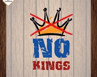 No Kings in America Ready To Press, Crown No Kings Dtf Transfers,   Anti Trump Heat Press