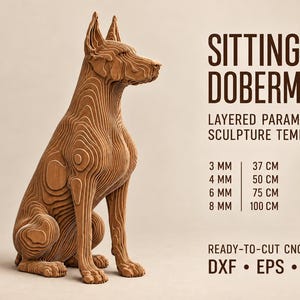 May include: A light brown, layered parametric sculpture of a sitting Doberman dog. The text reads: SITTING DOBERMAN, LAYERED PARAMETRIC SCULPTURE TEMPLATE, 3 MM 37 CM, 4 MM 50 CM, 6 MM 75 CM, 8 MM 100 CM, READY-TO-CUT CNC FILES, DXF, EPS, PDF.