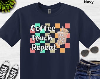 Coffee Teach Repeat Shirt Coffee Teacher Shirt Teacher Appreciation Gift Teacher School Teachers Day Tshirt Coffee Lover Teacher Tee