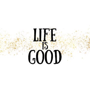 Life is Good PNG JPG, Positive Thinking, Inspirational Bundle, Positive Affirmation, Motivational, Cricut and Silhouette Files, Cut File