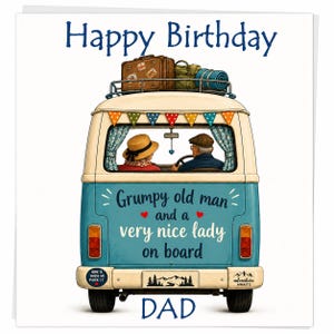 May include: A square greeting card featuring a blue and white camper van with luggage on the roof. The text reads Happy Birthday, Grumpy old man and a very nice lady on board, and DAD. Inside the van are two figures wearing hats.