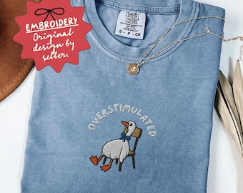 Embroidered Silly Goose Shirt, Overstimulated Silly Goose TShirt, Funny Unhinge T Shirt, Goose Lover Tee, Gift for Her