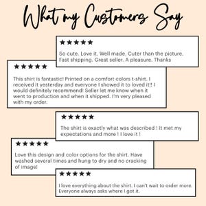 May include: A graphic with the text "What my Customers Say" in a cursive font. Below are customer reviews with five-star ratings, praising the shirt's quality, design, and the seller's service. The reviews are in black text on a light beige background.