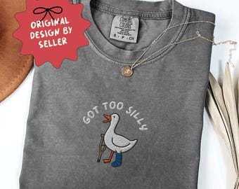 Embroidered Got Too Silly Goose Shirt, One Silly Goose TShirt, Funny Unhinge T Shirt, Goose Lover Tee, Gift for Her - F-135-Center