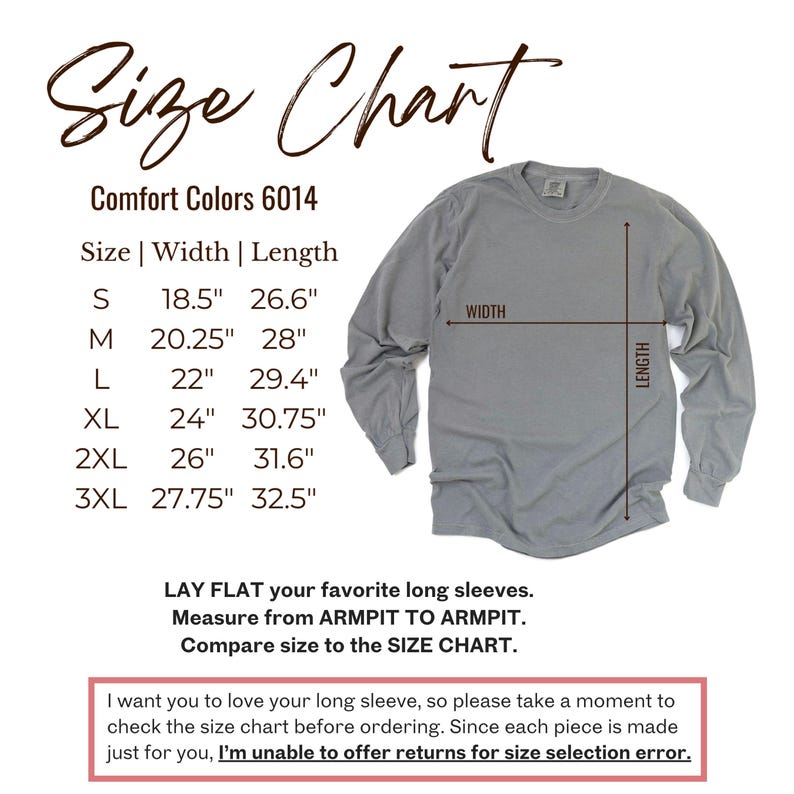 May include: A size chart for Comfort Colors 6014 long sleeve shirts. The chart lists sizes S to 3XL with width and length measurements in inches. A gray long sleeve shirt is shown with width and length indicators. Text advises to measure from armpit to armpit.