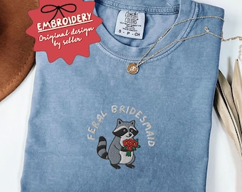 Embroidered Feral Bridesmaid Shirt, Comfort Colors Raccoon Bridesmaid Shirt, Gift For Bridesmaid, Engagement Gift, Bridal Meme Shirt