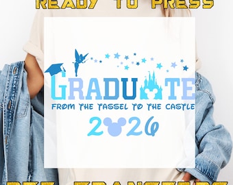 Disney Graduation 2026 DTF Transfers, Graduate From The Tassel To The Castle 2026 Heat Press Transfers, Graduate  Ready To Press