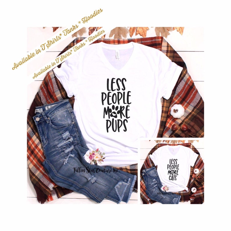 Less People More Pups Dog Lover T Shirt Cat Lover Shirt Dog Mom Gift Gifts For Cat Lovers Fur Baby T Shirt Dog Dad Gift
