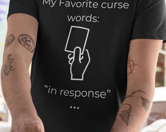 My Favorite Curse Words: In Response | Funny Tabletop Game Shirt | Perfect for MTG, Dungeon Masters, and Tabletop Gamers