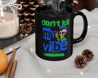 Don't Kill My Vibe Mug |  Coffee Cup 11 15 oz for Chill Gamers