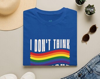 I Don't Think Straight Rainbow Pride LGBTQ T-Shirt
