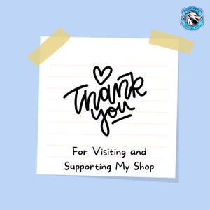 May include: A white lined paper note with the words "Thank you" in black script, topped with a heart. Below, it reads "For Visiting and Supporting My Shop." The note is taped to a light blue background.