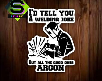 Welding Jokes Argon, Vinyl Decal Sticker
