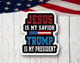 Jesus Is My Savior Trump Is My President, Vinyl Decal Sticker