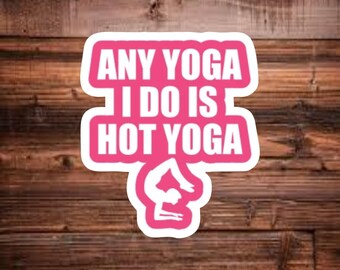 Any Yoga I Do Is Hot Yoga, Vinyl Decal Sticker