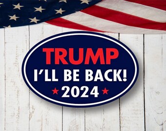 Trump I'll Be Back 2024, Vinyl Decal Sticker