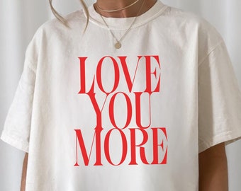 Love You More Valentine's T-shirt for Women - Cute Trendy Valentine Tee Galentines Shirt for Girls