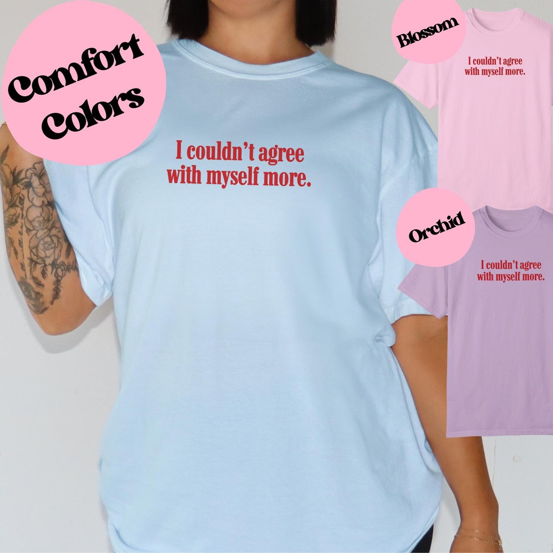 Funny Trendy Womens Shirt - I Couldn't Agree With Myself More