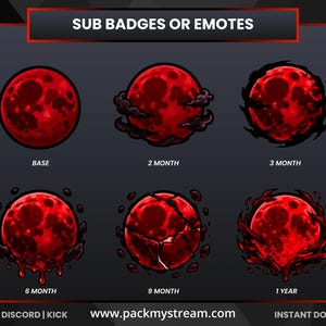 May include: A set of six digital sub badges or emotes featuring a red moon in various states of transformation, labeled Base, 2 Month, 3 Month, 6 Month, 9 Month, and 1 Year. The text includes SUB BADGES OR EMOTES, TWITCH | DISCORD | KICK, and www.packmystream.com.