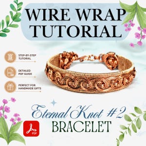 May include: A copper wire wrap bracelet featuring an intricate repeating spiral pattern. The image includes the text WIRE WRAP TUTORIAL, STEP-BY-STEP TUTORIAL, DETAILED PDF GUIDE, PERFECT FOR HANDMADE GIFTS, Eternal Knot #2 BRACELET, and a PDF icon.