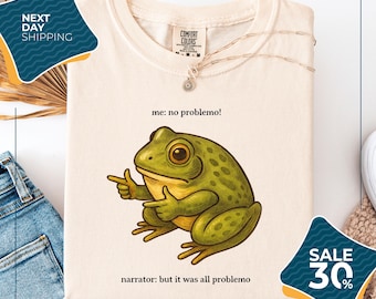Comfort Colors® Funny Frog Me No Problemo Narrator | But It Was All Problemo | Funny Meme Tee | Sarcastic Quote | Frog Shirt