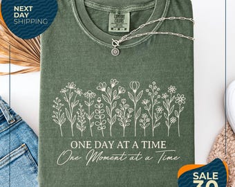 Comfort Colors® One Day At A Time Tee |Inspirational Floral Shirt | Mental Health Shirt | Cozy Floral Graphic Tee Gift