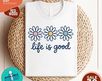Life is good Shirt | Preppy daisy Cute positivity | inspirational Shirt | Summer Shirt |  Trend flower shirt | Flower Tee | life is good