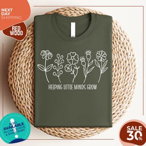 Helping Little Minds Grow | Custom Teacher Shirt | Kindergarten Shirt | Floral Teacher Shirt | Teacher Appreciation | Preschool | School Tee
