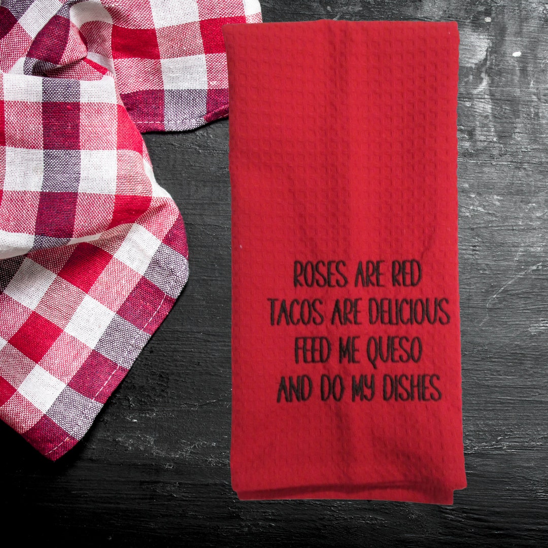 Funny Kitchen Towels, Roses Are Red Tacos Are Delicious Feed Me Queso