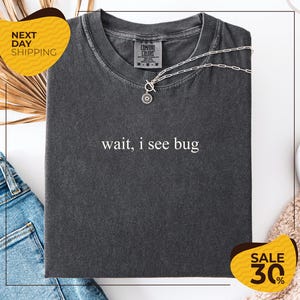 Comfort Colors® Bug Lover Unisex T-shirt | Wait I See A Bug Funny Shirt | Entomology T-Shirt | Entomologist Tee | Beetle Nature Lover Gift