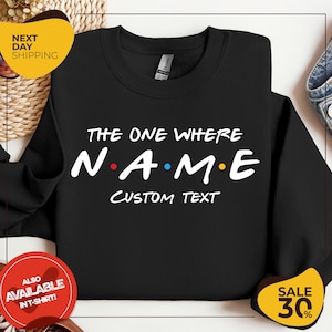 Custom Friends The One Where Sweatshirt | Custom name and text | Multiple sizes available for adults and kids | Personalised gift