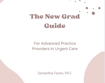 The New Grad Guide for Advanced Practice Providers in Urgent Care
