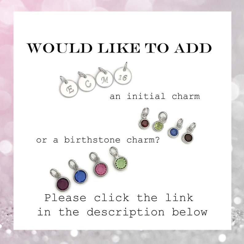 May include: Image featuring initial and birthstone charms. The text reads "WOULD LIKE TO ADD an initial charm or a birthstone charm? Please click the link in the description below."