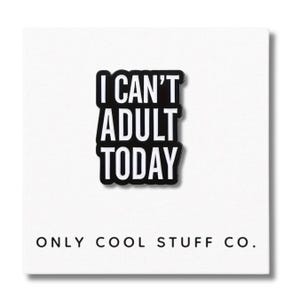 I can&#39;t Erwachsenen Today Emaille Pin: Lustiger Sarkasmus Pin