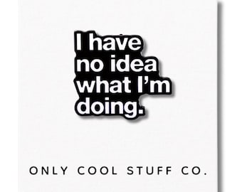 I Have No Idea Enamel Pin | Funny Sarcastic Accessory for Confused and Witty Adults