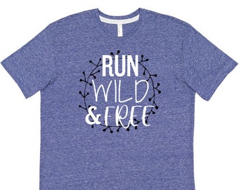 Run, Wild, & Free  Unisex T-shirt- Hiker, Sports, Outdoors, Active Lifestyle, Runner, Running, Adventure, Trail Running, Run