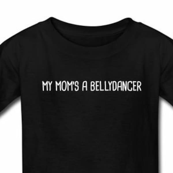 My Mom's a Bellydancer Kids T-shirt